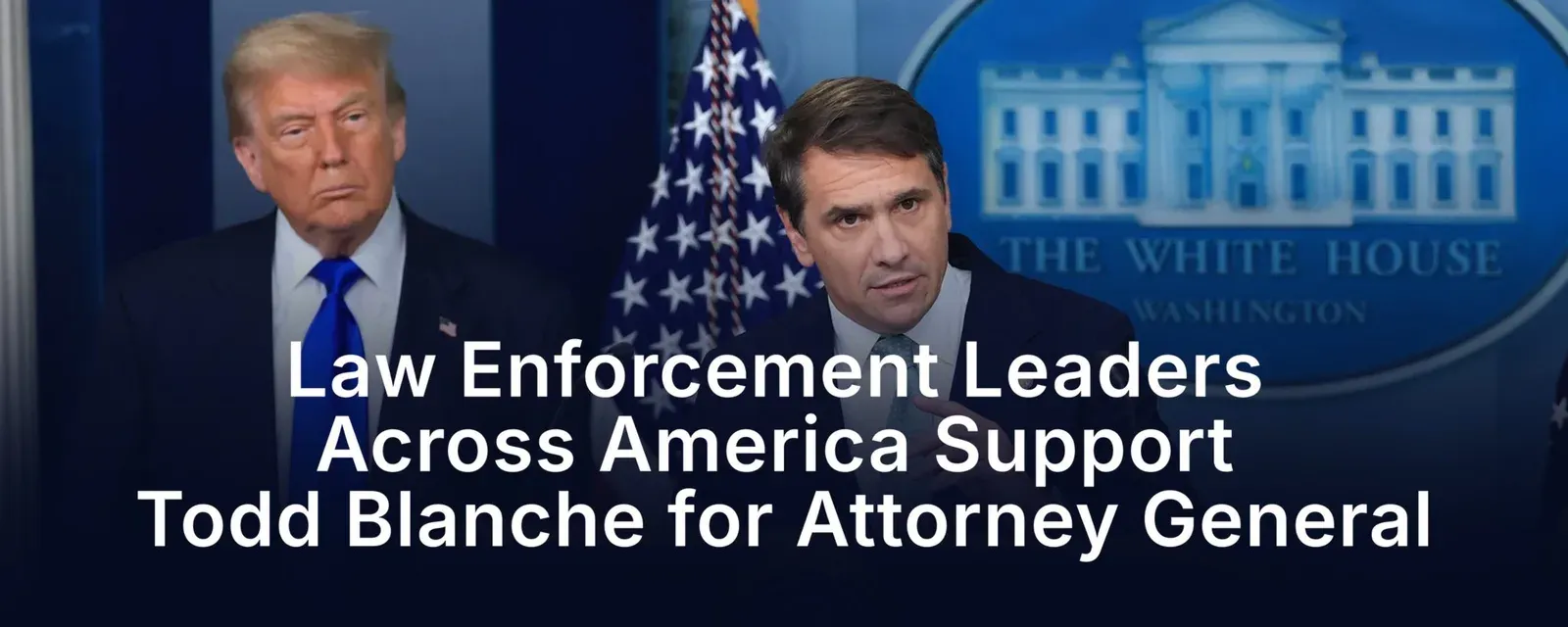 Law Enforcement Leaders Back Todd Blanche for Attorney General