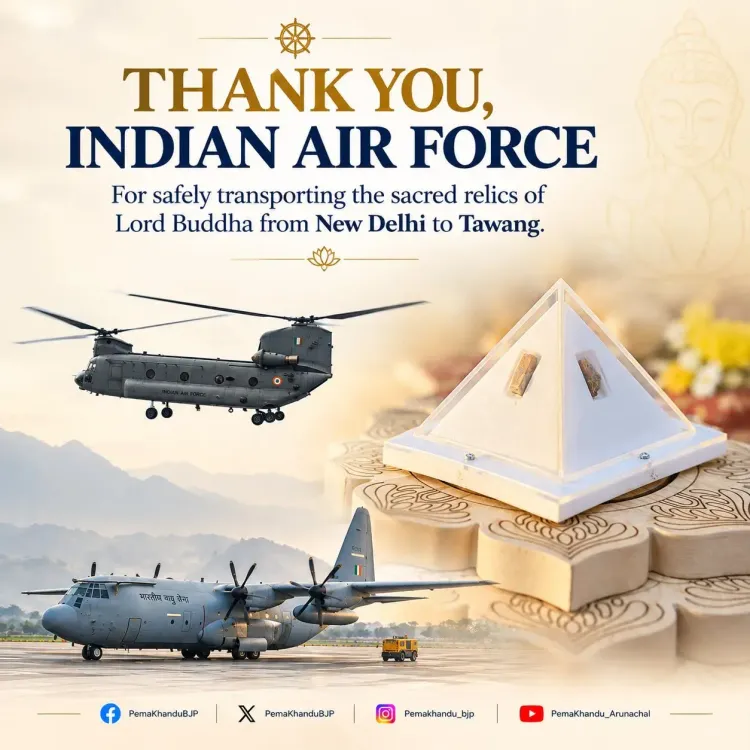 CM Pema Khandu thanks IAF for flying Buddha relics to Tawang