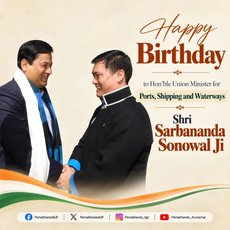 CM Pema Khandu Wishes Union Minister Sonowal on Birthday