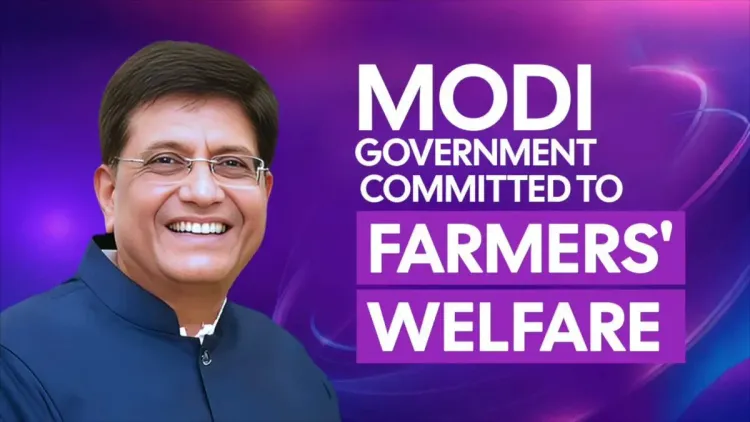 Goyal Reaffirms Modi Govt's Commitment to Farmer Welfare