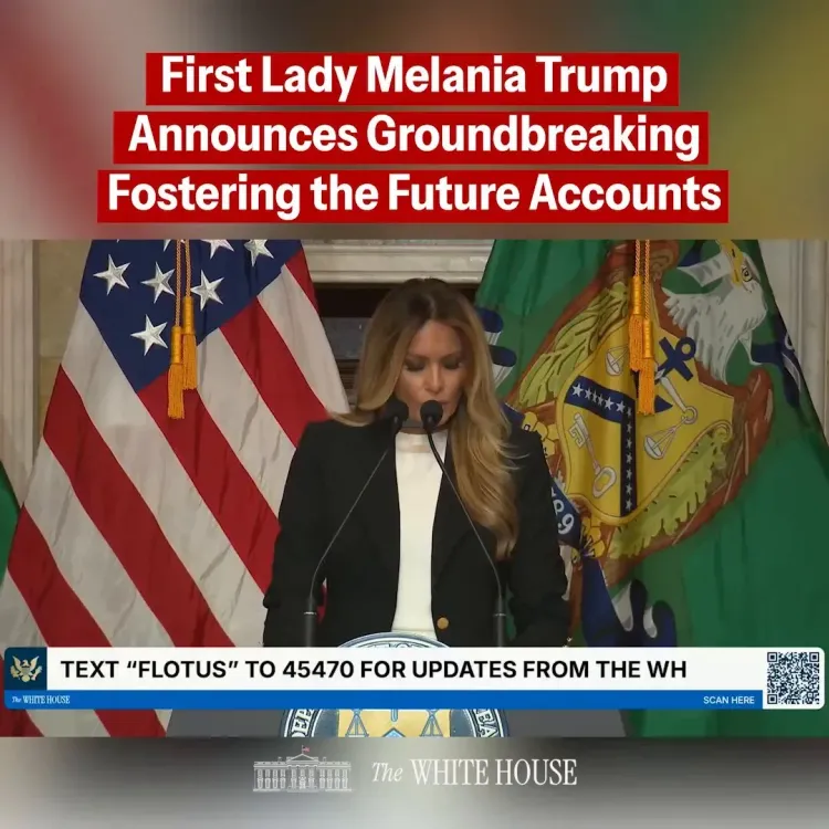 Melania Trump Launches Savings Accounts for Foster Care Kids