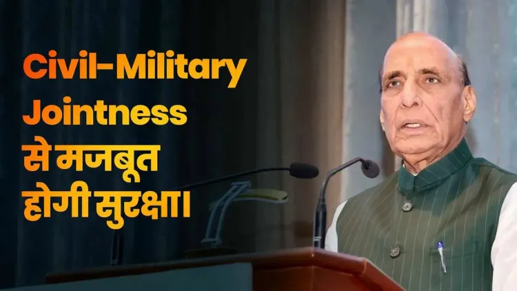 Rajnath Singh Calls for Stronger Civil-Military Integration