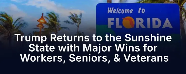 Trump Returns to Florida Touting Wins for Workers, Seniors, Veterans
