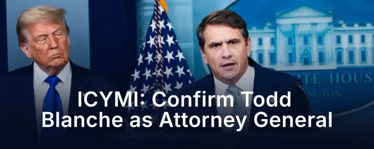 White House Pushes Senate to Confirm Todd Blanche as Attorney General