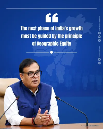 CM Himanta calls for Geographic Equity in India's growth