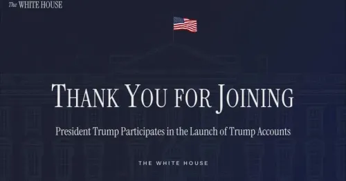 White House: Trump Participates in Launch of Trump Accounts