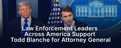Law Enforcement Leaders Back Todd Blanche for Attorney General