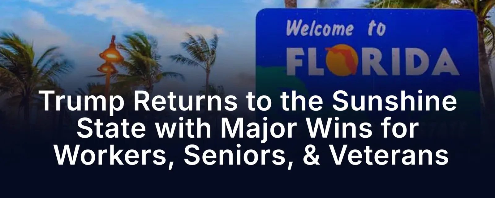 Trump Returns to Florida Touting Wins for Workers, Seniors, Veterans